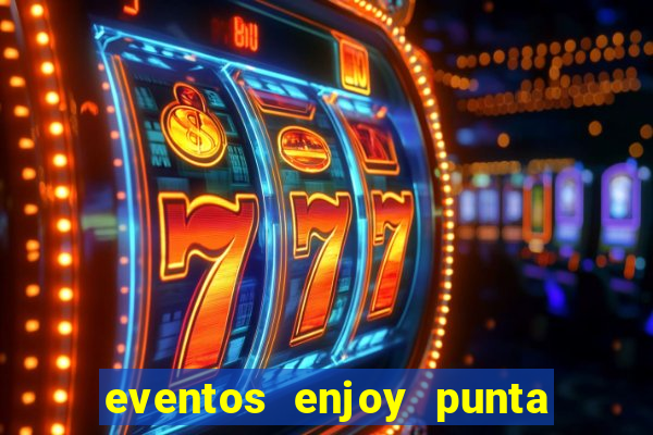 eventos enjoy punta del este